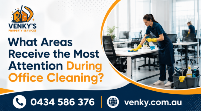 What Areas Receive the Most Attention During Office Cleaning?
