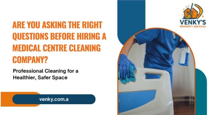 Are You Asking The Right Questions Before Hiring A Medical Centre Cleaning Company?