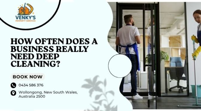 How Often Does a Business Really Need Deep Cleaning?